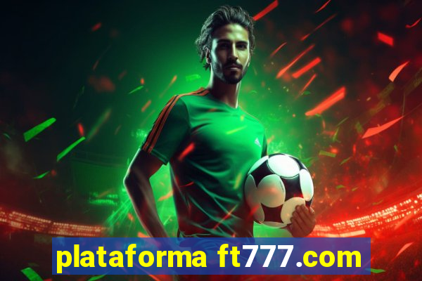 plataforma ft777.com